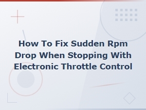 Ecu Relearn Fix for Sudden Rpm Drop When Stopping with Electronic Throttle Control
