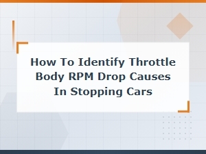Throttle Body and Idle Air Control Valve: Causes of Rpm Drop When Stopping