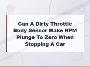 Dirty Throttle Body Sensor Causing Rpm to Drop to Zero When Stopping