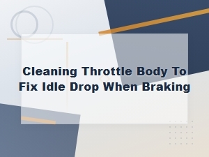 How to Clean Your Throttle Body to Fix Idle Drop When Braking