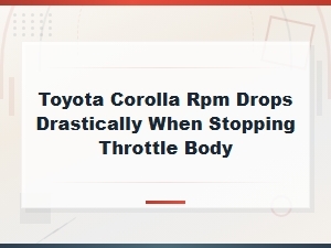 Toyota Corolla Rpm Drops When Stopping - Throttle Body Cleaning Fix